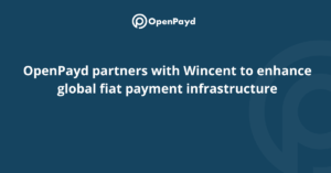 OpenPayd partners with Wincent to enhance global fiat payment infrastructure